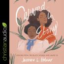 Carved in Ebony: Lessons from the Black Women Who Shape Us Audiobook