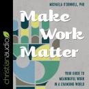 Make Work Matter: Your Guide to Meaningful Work in a Changing World Audiobook