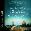 The Mystery of Israel and the Middle East: A Prophetic Gaze into the Future Audiobook