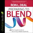 Preparing to Blend: The Couple's Guide to Becoming a Smart Stepfamily Audiobook
