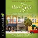 The Best Gift: Tales of a Small-Town Doctor Learning Life's Greatest Lessons Audiobook