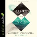 Being with God: The Absurdity, Necessity, and Neurology of Contemplative Prayer Audiobook