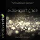 Extravagant Grace: God's Glory Displayed in Our Weakness Audiobook