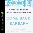 Come Back, Barbara, Third Edition: A Father's Pursuit of a Prodigal Daughter Audiobook