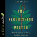 The Flourishing Pastor: Recovering the Lost Art of Shepherd Leadership Audiobook