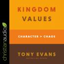 Kingdom Values: Character Over Chaos Audiobook