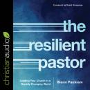 The Resilient Pastor: Leading Your Church in a Rapidly Changing World Audiobook