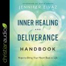Inner Healing and Deliverance Handbook: Hope to Bring Your Heart Back to Life Audiobook