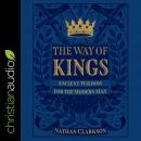 The Way of Kings: Ancient Wisdom for the Modern Man Audiobook