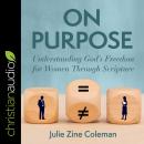 On Purpose: Understanding God's Freedom for Women Through Scripture Audiobook