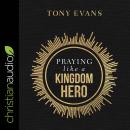 Praying Like a Kingdom Hero Audiobook