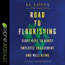 Road to Flourishing: Eight Keys to Boost Employee Engagement and Well-Being, Al Lopus