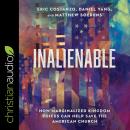 Inalienable: How Marginalized Kingdom Voices Can Help Save the American Church Audiobook