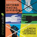 Beyond Racial Division: A Unifying Alternative to Colorblindness and Antiracism Audiobook