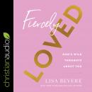 Fiercely Loved: God's Wild Thoughts About You Audiobook