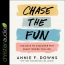 Chase the Fun: 100 Days to Discover Fun Right Where You Are Audiobook