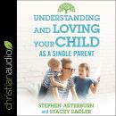 Understanding and Loving Your Child As a Single Parent Audiobook