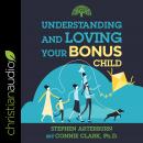 Understanding and Loving Your Bonus Child Audiobook
