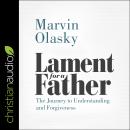 Lament for a Father: The Journey to Understanding and Forgiveness Audiobook