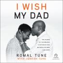 I Wish My Dad: The Power of Vulnerable Conversations between Fathers and Sons Audiobook