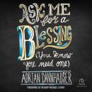 Ask Me for a Blessing (You Know You Need One) Audiobook