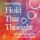 Hold That Thought: Sorting Through the Voices in Our Heads Audiobook