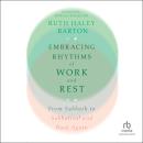 Embracing Rhythms of Work and Rest: From Sabbath to Sabbatical and Back Again Audiobook