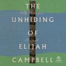 The Unhiding of Elijah Campbell: A Novel Audiobook