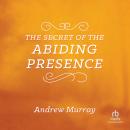 The Secret of the Abiding Presence Audiobook