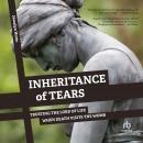 Inheritance of Tears: Trusting the Lord of Life When Death Visits the Womb Audiobook