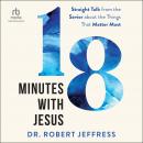 18 Minutes with Jesus: Straight Talk from the Savior about the Things That Matter Most Audiobook