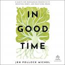 In Good Time: 8 Habits for Reimagining Productivity, Resisting Hurry, and Practicing Peace Audiobook