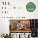 The Clutter Fix: The No-Fail, Stress-Free Guide to Organizing Your Home