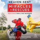 Heaven-Sent Miracles and Rescues: True Stories from a First Responder Audiobook