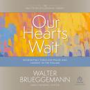 Our Hearts Wait: Worshiping Through Praise and Lament in the Psalms (Walter Brueggemann Library) Audiobook