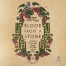 Blood from a Stone: A Memoir of How Wine Brought Me Back from the Dead Audiobook