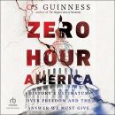Zero Hour America: History's Ultimatum over Freedom and the Answer We Must Give Audiobook