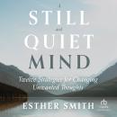 A Still and Quiet Mind: Twelve Strategies for Changing Unwanted Thoughts Audiobook