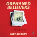 Orphaned Believers: How a Generation of Christian Exiles Can Find the Way Home Audiobook