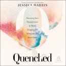 Quenched: Discovering God's Abundant Grace for Women Struggling With Pornography and Sexual Shame, Jessica Harris