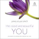 The Good and Beautiful You: Discovering the Person Jesus Created You to Be Audiobook