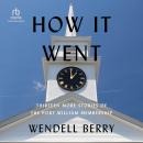 How It Went: Thirteen More Stories of the Port William Membership Audiobook