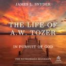 The Life of A.W. Tozer: In Pursuit of God Audiobook