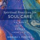 Spiritual Practices for Soul Care: 40 Ways to Deepen Your Faith Audiobook