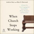 When Church Stops Working: A Future for Your Congregation beyond More Money, Programs, and Innovatio Audiobook
