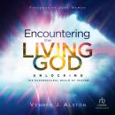 Encountering the Living God: Unlocking the Supernatural Realm of Heaven Audiobook