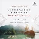 Understanding and Trusting Our Great God: Words from the Wise Audiobook