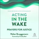 Acting in the Wake: Prayers for Justice Audiobook