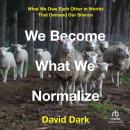 We Become What We Normalize: What We Owe Each Other in Worlds That Demand Our Silence Audiobook
