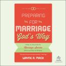 Preparing for Marriage God's Way: A Step-By-Step Guide for Marriage Success Before and After the Wed Audiobook